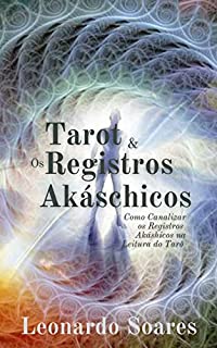 Livro TAROT & OS REGISTROS AKÁSHICOS: Como Canalizar os Registros Akáshicos na Leitura do Tarô