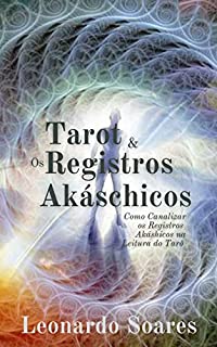 TAROT & OS REGISTROS AKÁSHICOS: Como Canalizar os Registros Akáshicos na Leitura do Tarô