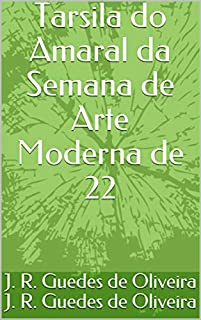 Tarsila do Amaral da Semana de Arte Moderna de 22