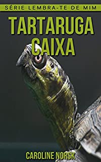 Livro Tartaruga Caixa: Fotos Incríveis e Factos Divertidos sobre Tartaruga Caixa para Crianças (Série Lembra-Te De Mim)