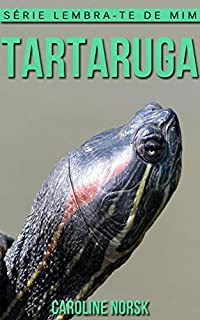 Livro Tartaruga: Fotos Incríveis e Factos Divertidos sobre Tartaruga para Crianças (Série Lembra-Te De Mim)