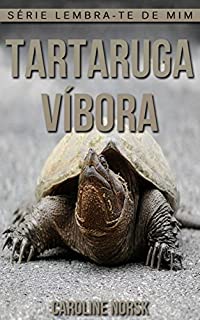 Livro Tartaruga-Víbora: Fotos Incríveis e Factos Divertidos sobre Tartaruga-Víbora para Crianças (Série Lembra-Te De Mim)
