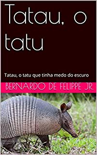 Livro Tatau, o tatu: Tatau, o tatu que tinha medo do escuro