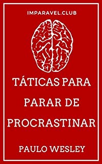 Táticas Para Parar De Procrastinar (Imparavel.club Livro 35)