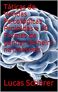 Livro Táticas de Vendas Psicológicas Proibidas e 10 Formas de ganhar dinheiro na internet!