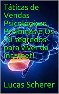 Livro Táticas de Vendas Psicológicas Proibidas e Os 10 segredos para viver da internet!