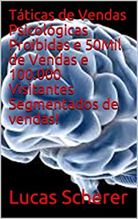 Livro Táticas de Vendas Psicológicas Proibidas e 50Mil de Vendas e 100.000 Visitantes Segmentados de vendas!