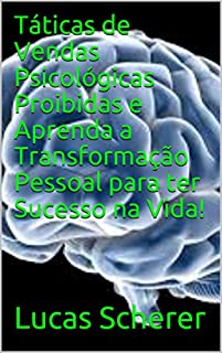 Táticas de Vendas Psicológicas Proibidas e Aprenda a Transformação Pessoal para ter Sucesso na Vida!