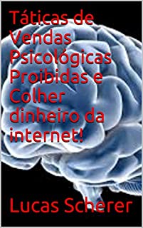 Livro Táticas de Vendas Psicológicas Proibidas e Colher dinheiro da internet!