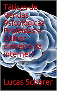 Táticas de Vendas Psicológicas Proibidas e Colher dinheiro da internet!