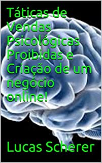 Táticas de Vendas Psicológicas Proibidas e Criação de um negócio online!