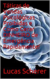 Livro Táticas de Vendas Psicológicas Proibidas e Como Gerar DINHEIRO de Emergência Rapidamente!