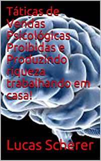 Livro Táticas de Vendas Psicológicas Proibidas e Produzindo riqueza trabalhando em casa!