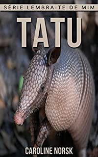 Livro Tatu: Fotos Incríveis e Factos Divertidos sobre Tatu para Crianças (Série Lembra-Te De Mim)