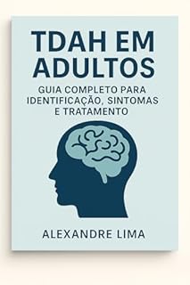 Livro TDAH em Adultos: Guia Completo para Identificação, Sintomas e Tratamento.