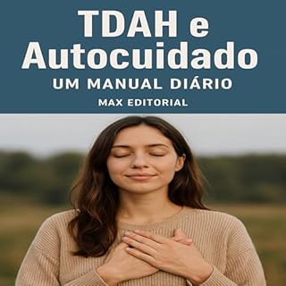 Livro TDAH e Autocuidado: Um Manual Diário (Descubra o Poder por Trás do TDAH)
