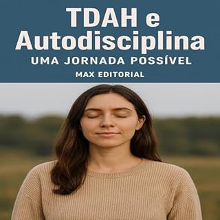 Livro TDAH e Autodisciplina: Uma Jornada Possível (Descubra o Poder por Trás do TDAH)