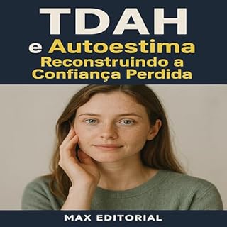 Livro TDAH e Autoestima: Reconstruindo a Confiança Perdida (Descubra o Poder por Trás do TDAH)