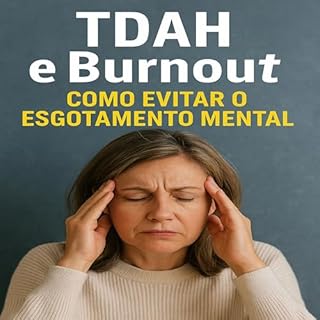 Livro TDAH e Burnout: Como Evitar o Esgotamento Mental (Descubra o Poder por Trás do TDAH)