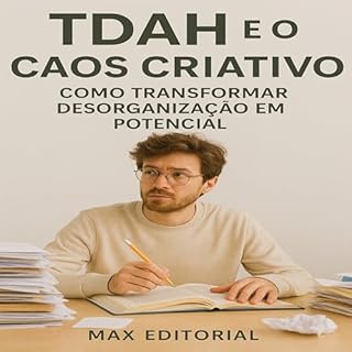 Livro TDAH e o Caos Criativo: Como Transformar Desorganização em Potencial (Descubra o Poder por Trás do TDAH)