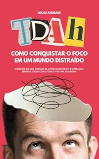 Livro TDAH: Como Conquistar o Foco em um Mundo Distraído: Embarque em uma jornada de autoconhecimento e superação: aprenda a lidar com o TDAH e viva uma vida plena.
