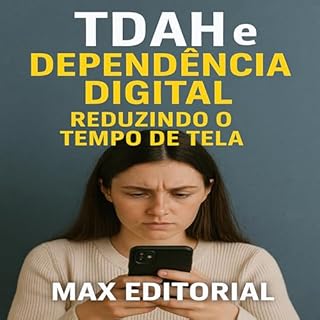 Livro TDAH e Dependência Digital: Reduzindo o Tempo de Tela (Descubra o Poder por Trás do TDAH)