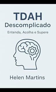 TDAH descomplicado: Entenda, acolha e supere