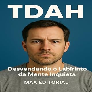 Livro TDAH: Desvendando o Labirinto da Mente Inquieta (Descubra o Poder por Trás do TDAH)