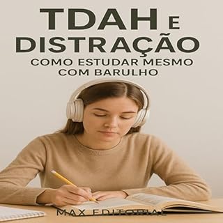 Livro TDAH e Distração: Como Estudar Mesmo com Barulho (Descubra o Poder por Trás do TDAH)
