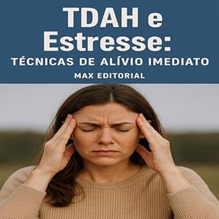 Livro TDAH e Estresse: Técnicas de Alívio Imediato (Descubra o Poder por Trás do TDAH)