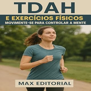 Livro TDAH e Exercícios Físicos: Movimente-se para Controlar a Mente (Descubra o Poder por Trás do TDAH)