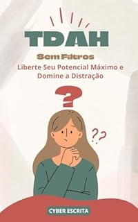 Livro TDAH Sem Filtros: Liberte Seu Potencial Máximo e Domine a Distração. (Autismo e Tdah Livro 16)