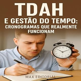 Livro TDAH e Gestão do Tempo: Cronogramas que Realmente Funcionam (Descubra o Poder por Trás do TDAH)
