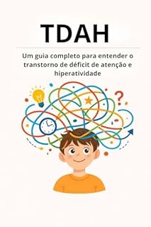TDAH: Um guia completo para entender o transtorno de déficit de atenção e hiperatividade