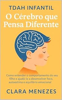 Livro TDAH Infantil: O Cérebro que Pensa Diferente: Como entender o comportamento do seu filho e ajudá-lo a desenvolver foco, autoestima e equilíbrio emocional