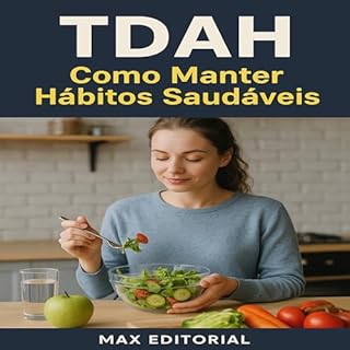 Livro TDAH: Como Manter Hábitos Saudáveis (Descubra o Poder por Trás do TDAH)