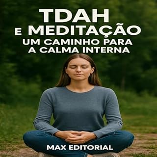 Livro TDAH e Meditação: Um Caminho para a Calma Interna (Descubra o Poder por Trás do TDAH)