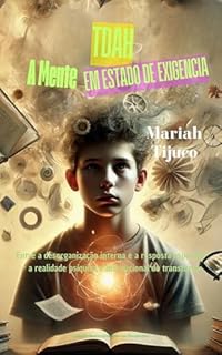 Livro TDAH - A MENTE EM ESTADO DE EXIGÊNCIA : Entre a desorganização interna e a resposta esperada – a realidade psíquica e institucional do transtorno
