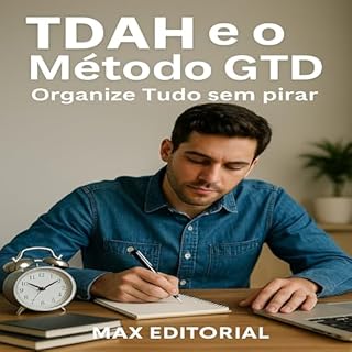 Livro TDAH e o Método GTD: Organize Tudo sem pirar (Descubra o Poder por Trás do TDAH)