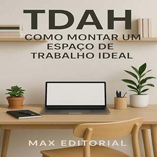 Livro TDAH: Como Montar um Espaço de Trabalho Ideal (Descubra o Poder por Trás do TDAH)