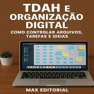 Livro TDAH e Organização Digital: Como Controlar Arquivos, Tarefas e Ideias (Descubra o Poder por Trás do TDAH)