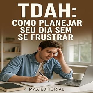 Livro TDAH: Como Planejar Seu Dia sem Se Frustrar (Descubra o Poder por Trás do TDAH)