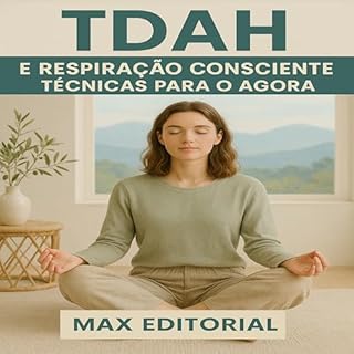 Livro TDAH e Respiração Consciente: Técnicas para o Agora (Descubra o Poder por Trás do TDAH)