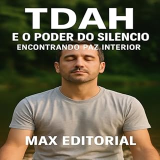 Livro TDAH e o Poder do Silêncio: Encontrando Paz Interior (Descubra o Poder por Trás do TDAH)