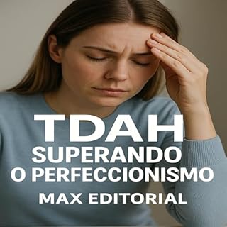 Livro TDAH: Superando o Perfeccionismo (Descubra o Poder por Trás do TDAH)