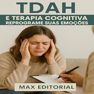 Livro TDAH e Terapia Cognitiva: Reprograme Suas Emoções (Descubra o Poder por Trás do TDAH)