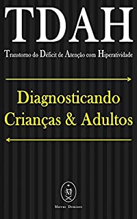 Livro TDAH (Transtorno do Déficit de Atenção com Hiperatividade). Diagnosticando Crianças & Adultos