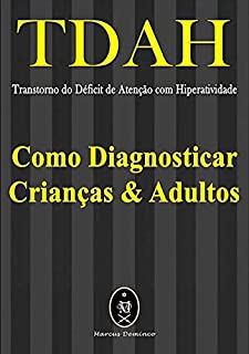 Tdah - Transtorno Do Déficit De Atenção Com Hiperatividade. Como Diagnosticar Crianças & Adultos