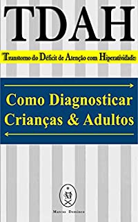 Livro TDAH — Transtorno do Déficit de Atenção com Hiperatividade. Como Diagnosticar Crianças & Adultos