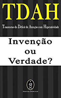 Livro TDAH — Transtorno do Déficit de Atenção com Hiperatividade.  Invenção ou Verdade?